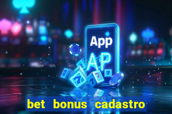 bet bonus cadastro sem deposito